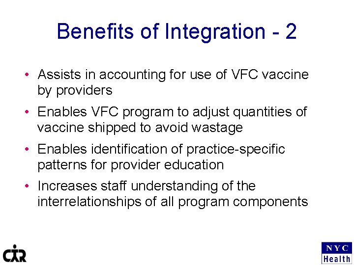 Benefits of Integration - 2 • Assists in accounting for use of VFC vaccine