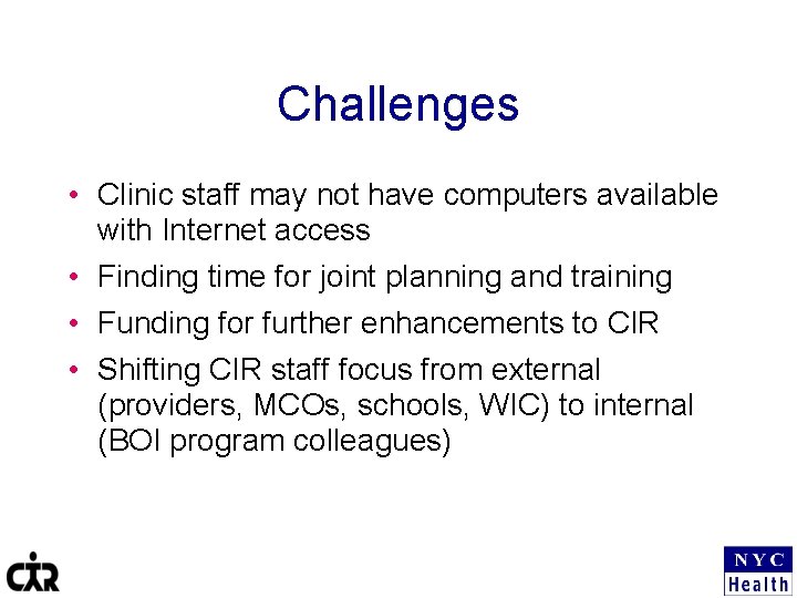 Challenges • Clinic staff may not have computers available with Internet access • Finding