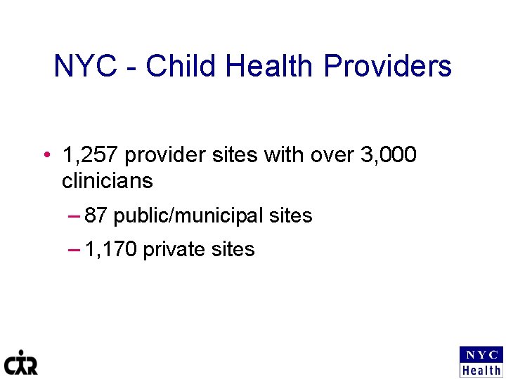 NYC - Child Health Providers • 1, 257 provider sites with over 3, 000