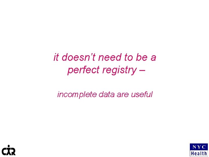 it doesn’t need to be a perfect registry – incomplete data are useful 