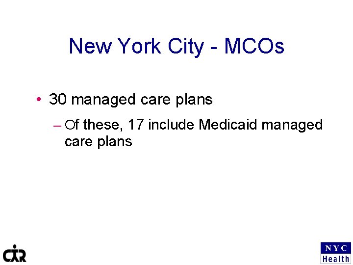 New York City - MCOs • 30 managed care plans – Of these, 17