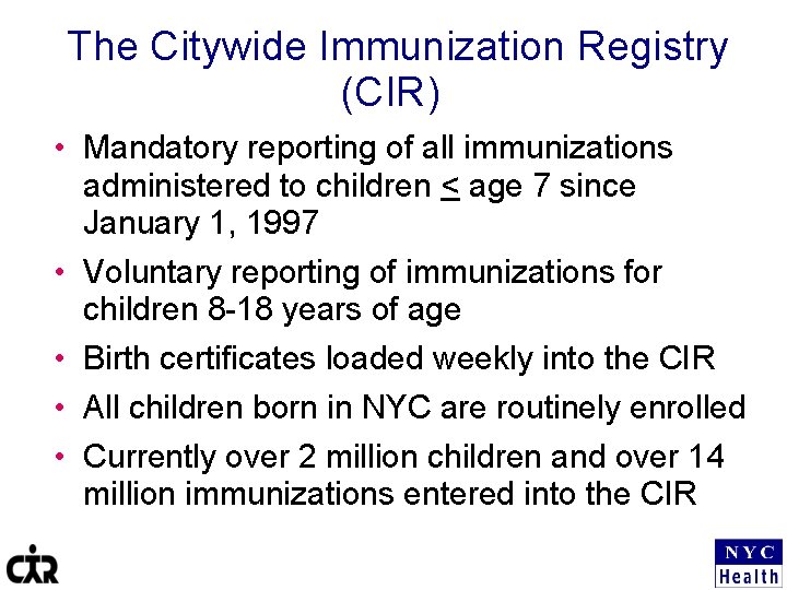 The Citywide Immunization Registry (CIR) • Mandatory reporting of all immunizations administered to children