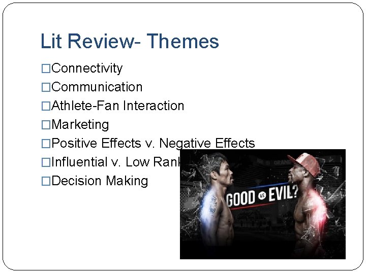 Lit Review- Themes �Connectivity �Communication �Athlete-Fan Interaction �Marketing �Positive Effects v. Negative Effects �Influential