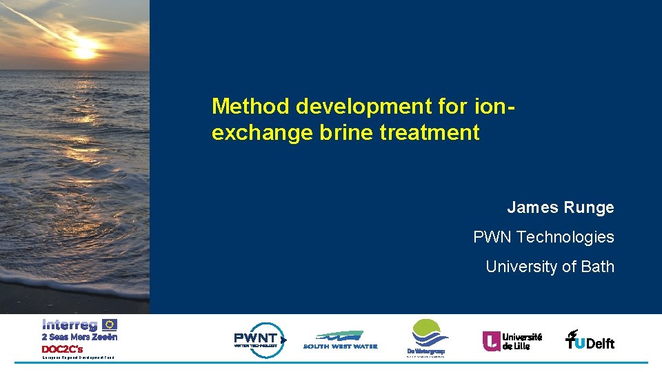 Method development for ionexchange brine treatment James Runge PWN Technologies University of Bath European