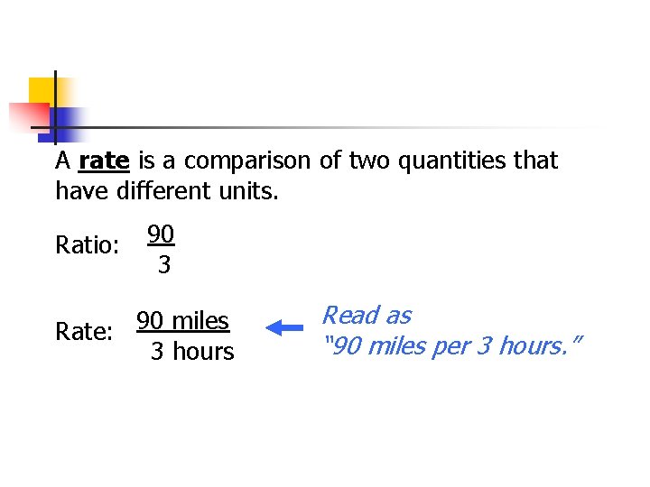 A rate is a comparison of two quantities that have different units. Ratio: 90