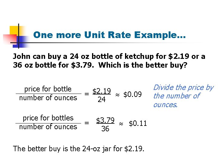 One more Unit Rate Example… John can buy a 24 oz bottle of ketchup