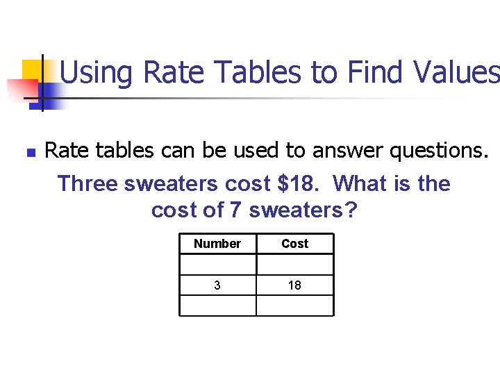 Using Rate Tables to Find Values n Rate tables can be used to answer