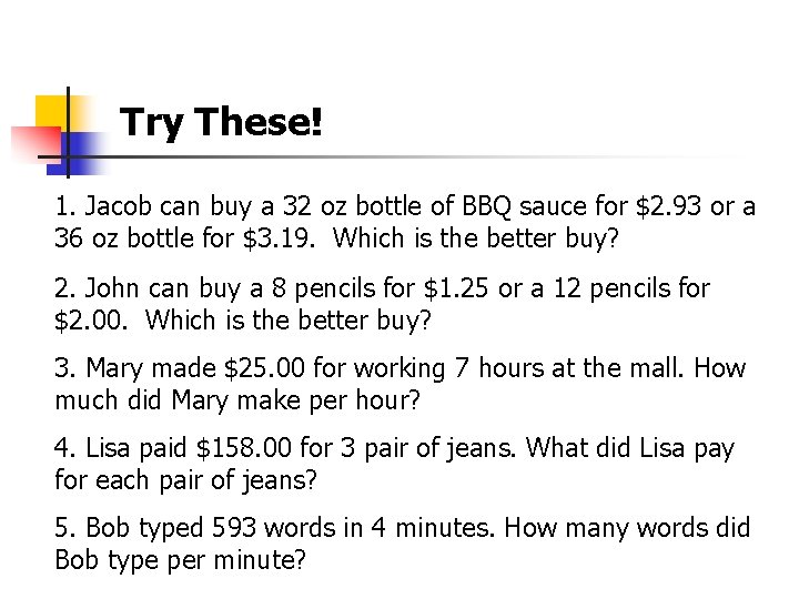 Try These! 1. Jacob can buy a 32 oz bottle of BBQ sauce for