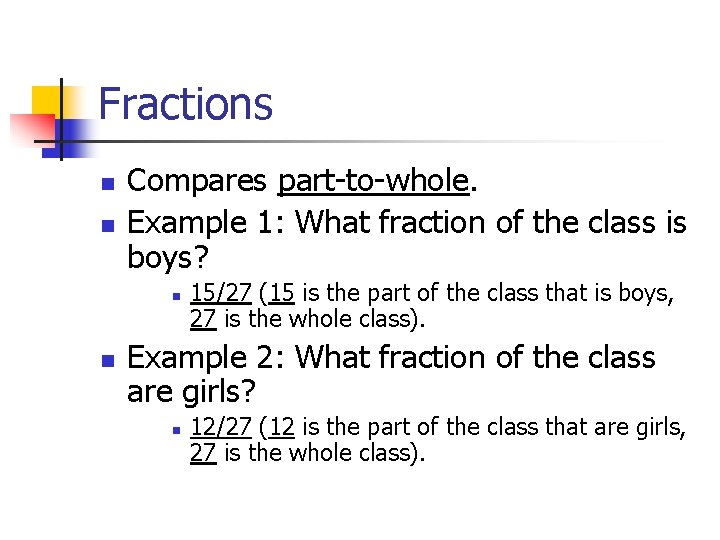 Fractions n n Compares part-to-whole. Example 1: What fraction of the class is boys?