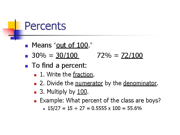 Percents n n n Means “out of 100. ” 30% = 30/100 72% =