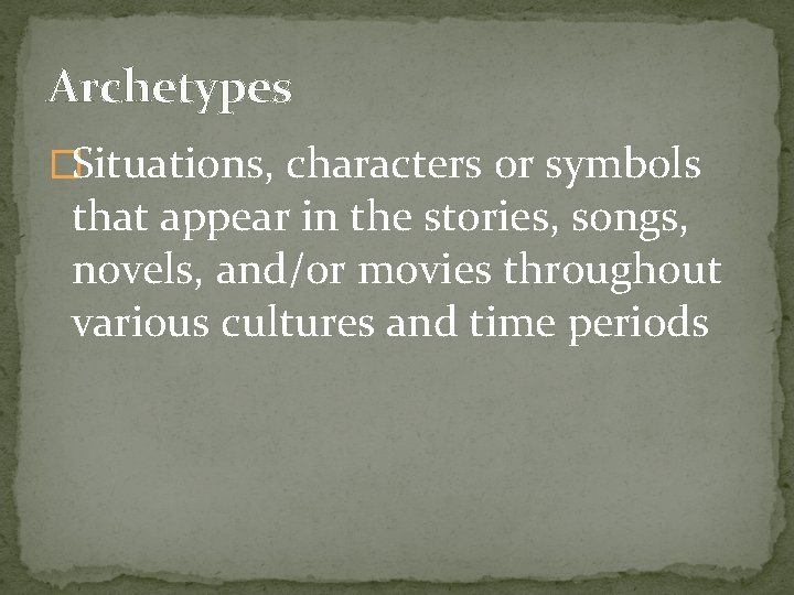 ARCHETYPES INCLUDING THE HEROS JOURNEY Archetypes Situations characters