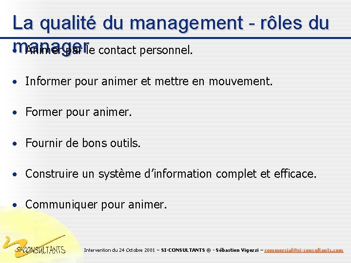 La qualité du management - rôles du • manager Animer par le contact personnel.