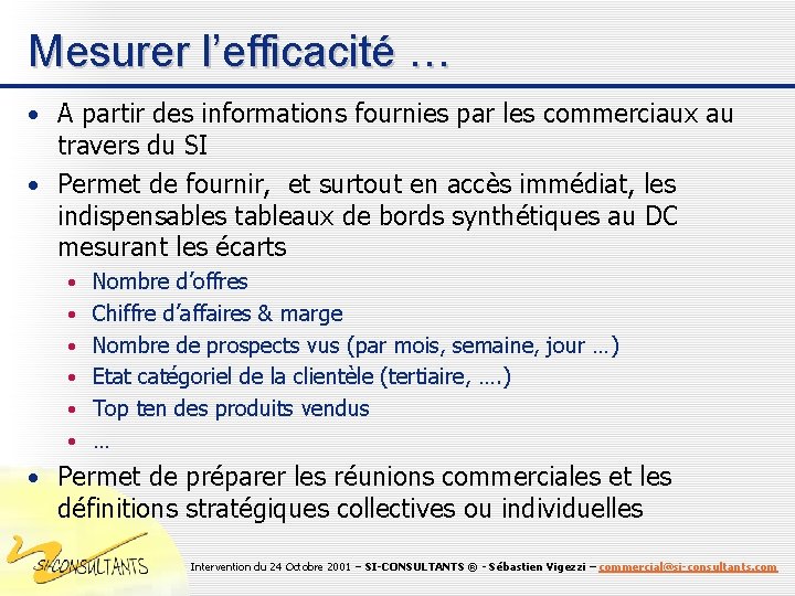 Mesurer l’efficacité … • A partir des informations fournies par les commerciaux au travers