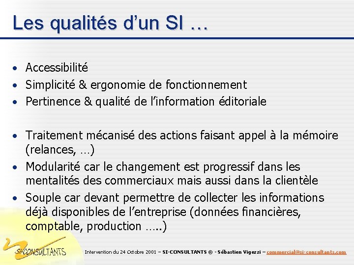 Les qualités d’un SI … • Accessibilité • Simplicité & ergonomie de fonctionnement •