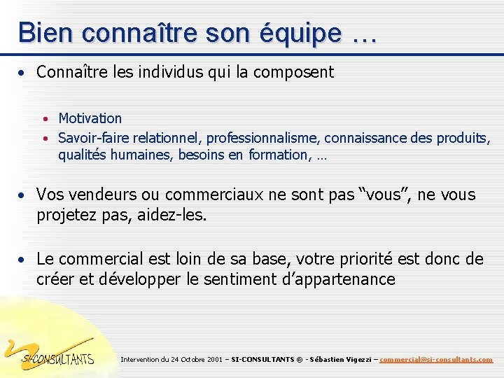 Bien connaître son équipe … • Connaître les individus qui la composent • Motivation