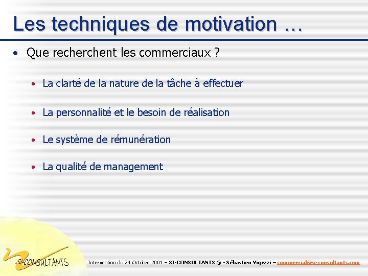 Les techniques de motivation … • Que recherchent les commerciaux ? • La clarté