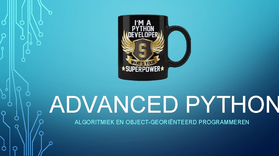 ADVANCED PYTHON ALGORITMIEK EN OBJECT-GEORIËNTEERD PROGRAMMEREN 