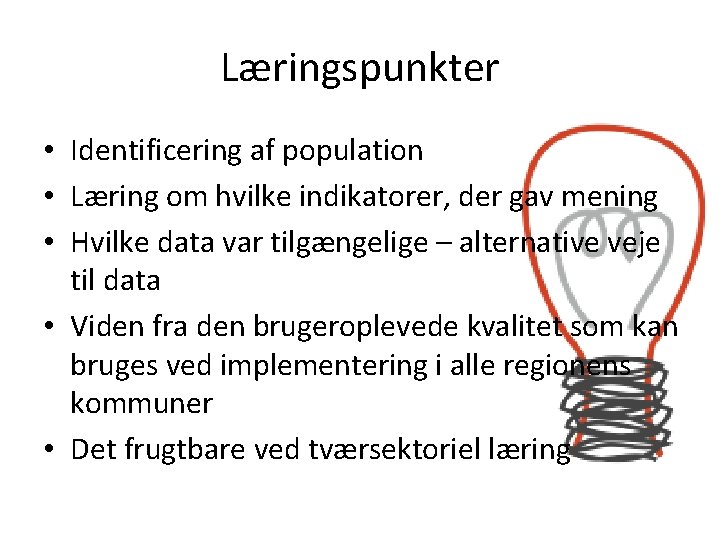 Læringspunkter • Identificering af population • Læring om hvilke indikatorer, der gav mening •