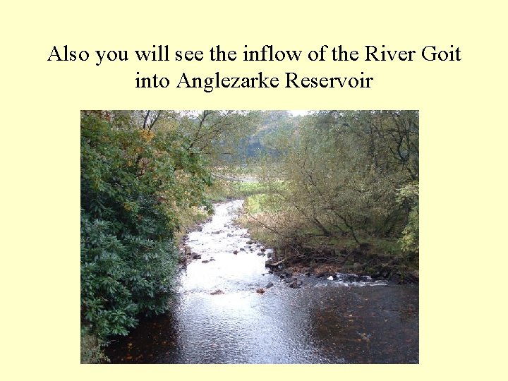 Also you will see the inflow of the River Goit into Anglezarke Reservoir 