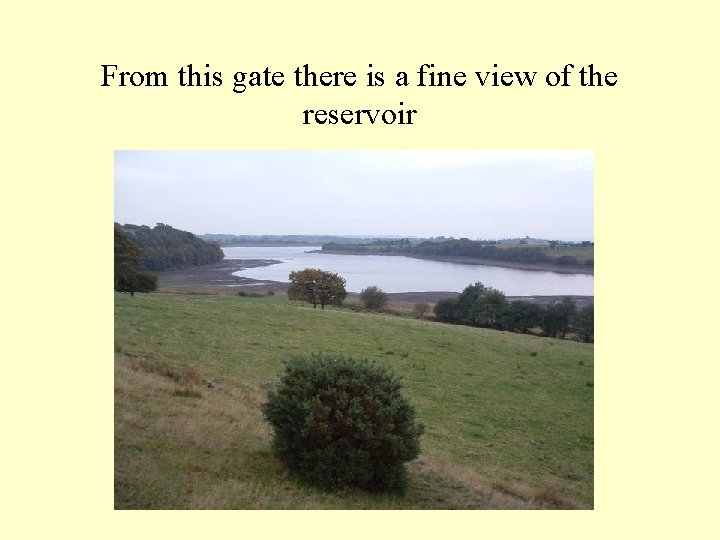 From this gate there is a fine view of the reservoir 
