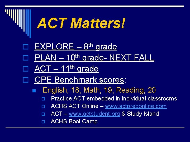 ACT Matters! o EXPLORE – 8 th grade o PLAN – 10 th grade-