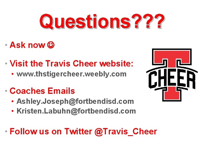 Questions? ? ? • Ask now • Visit the Travis Cheer website: • www. Questions? ? ? • Ask now • Visit the Travis Cheer website: • www.