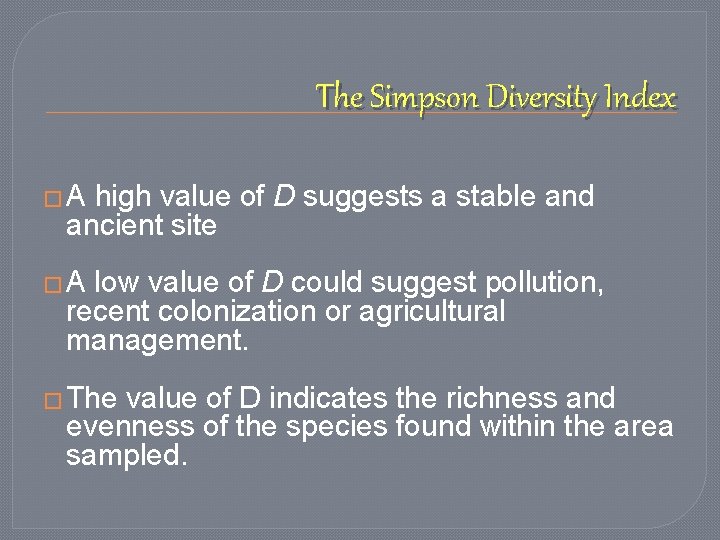 The Simpson Diversity Index �A high value of D suggests a stable and ancient