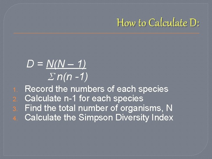 How to Calculate D: D = N(N – 1) n(n -1) 1. 2. 3.