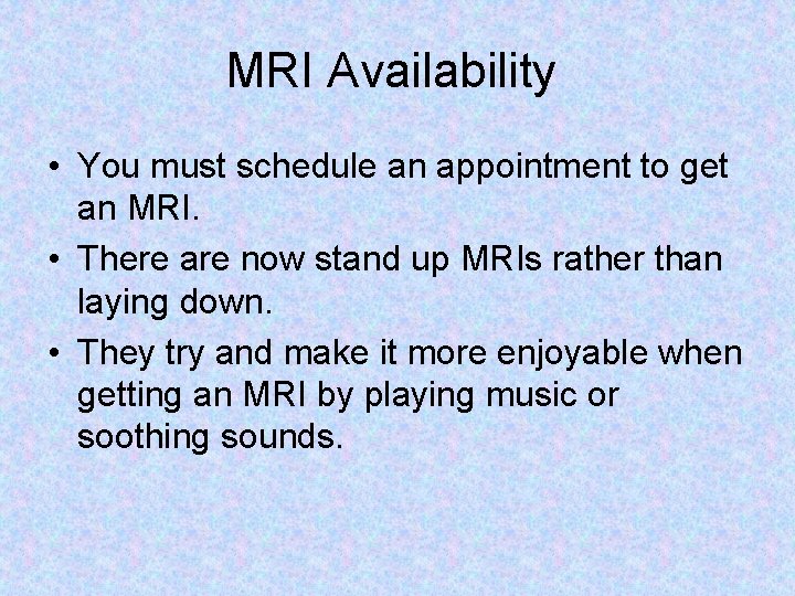 MRI Availability • You must schedule an appointment to get an MRI. • There