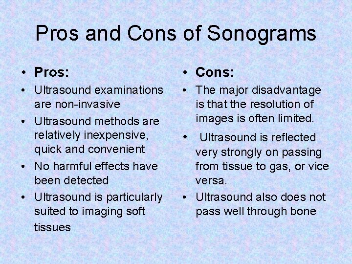 Pros and Cons of Sonograms • Pros: • Cons: • Ultrasound examinations are non-invasive