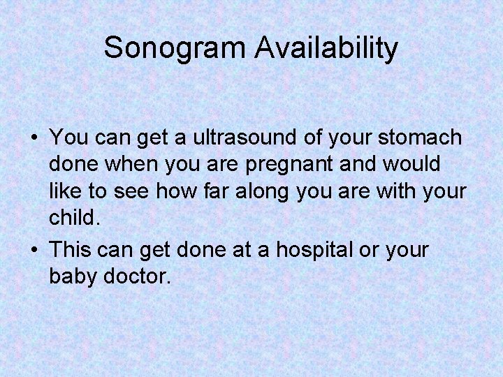 Sonogram Availability • You can get a ultrasound of your stomach done when you