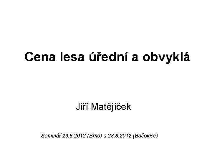 Cena lesa úřední a obvyklá Jiří Matějíček Seminář 29. 6. 2012 (Brno) a 28.