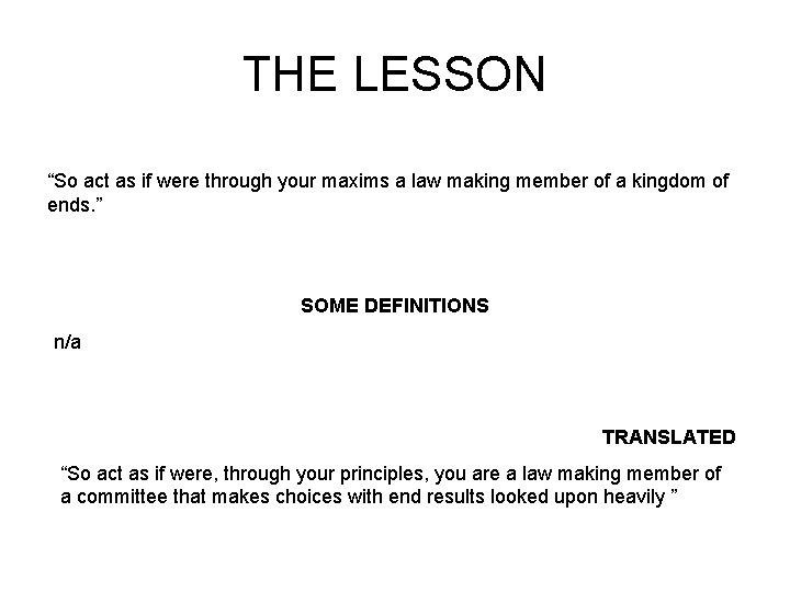 THE LESSON “So act as if were through your maxims a law making member THE LESSON “So act as if were through your maxims a law making member