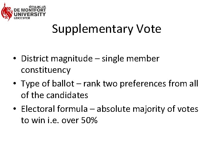Supplementary Vote • District magnitude – single member constituency • Type of ballot –