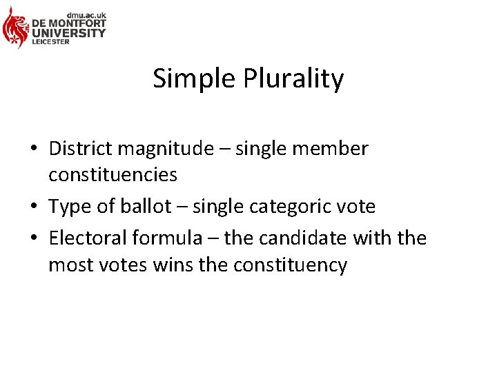 Simple Plurality • District magnitude – single member constituencies • Type of ballot –