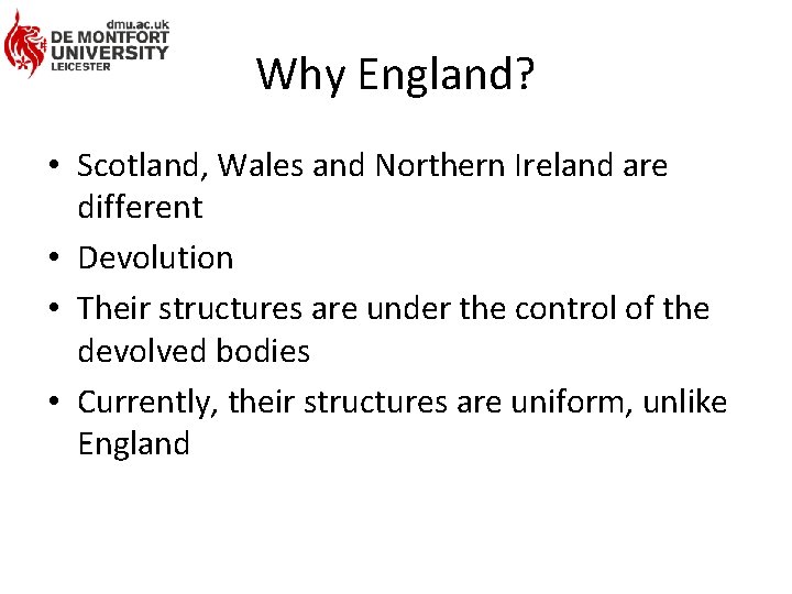 Why England? • Scotland, Wales and Northern Ireland are different • Devolution • Their