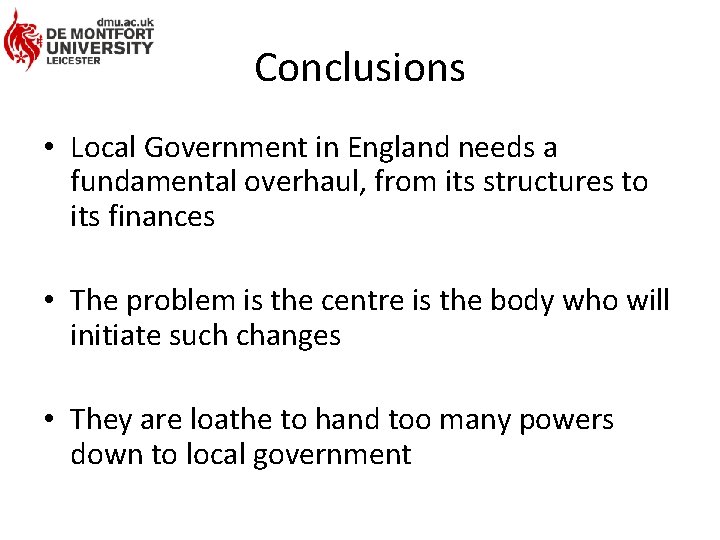 Conclusions • Local Government in England needs a fundamental overhaul, from its structures to
