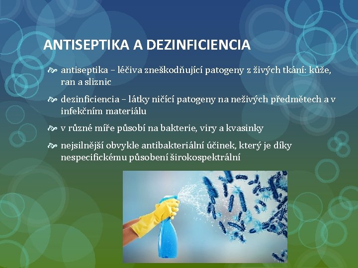 ANTISEPTIKA A DEZINFICIENCIA antiseptika – léčiva zneškodňující patogeny z živých tkání: kůže, ran a