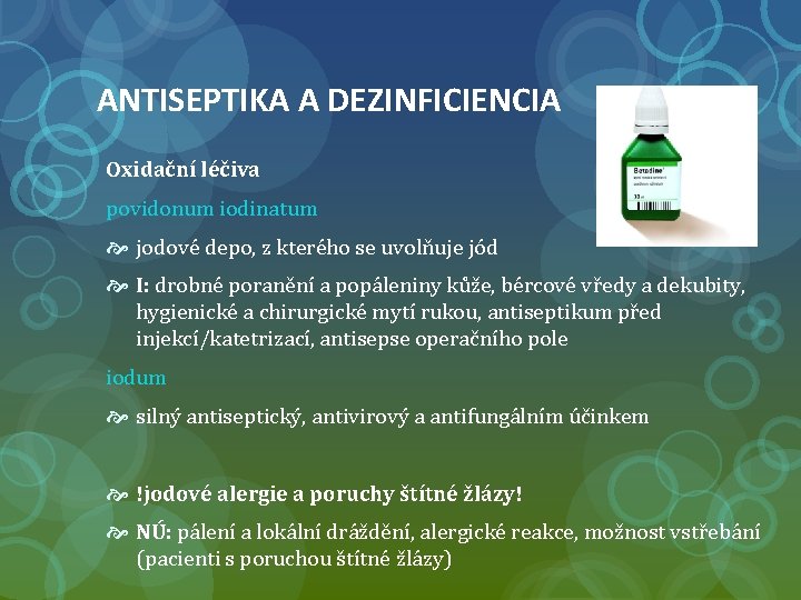 ANTISEPTIKA A DEZINFICIENCIA Oxidační léčiva povidonum iodinatum jodové depo, z kterého se uvolňuje jód