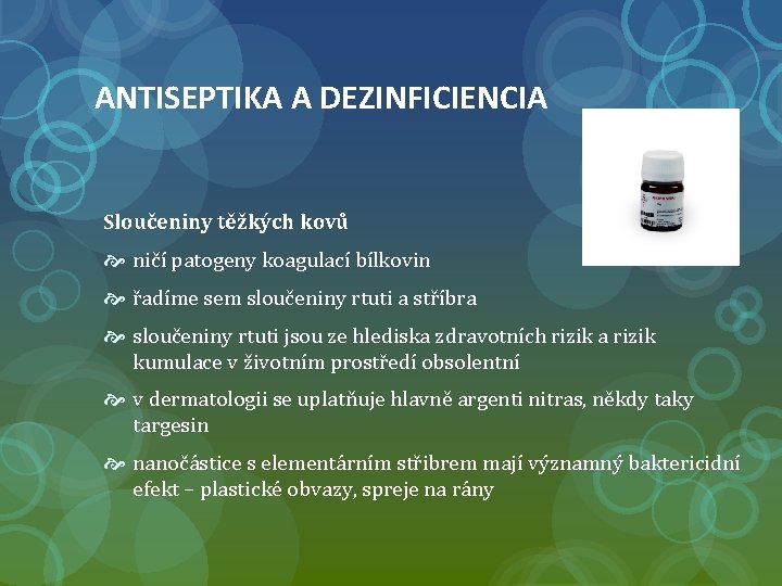 ANTISEPTIKA A DEZINFICIENCIA Sloučeniny těžkých kovů ničí patogeny koagulací bílkovin řadíme sem sloučeniny rtuti