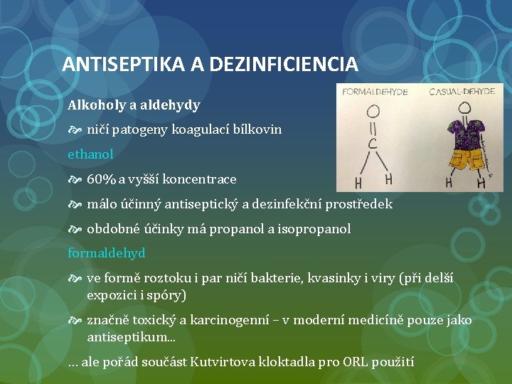 ANTISEPTIKA A DEZINFICIENCIA Alkoholy a aldehydy ničí patogeny koagulací bílkovin ethanol 60% a vyšší