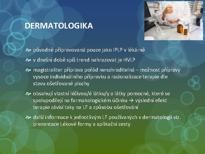 DERMATOLOGIKA původně připravovaná pouze jako IPLP v lékárně v dnešní době spíš trend nahrazovat