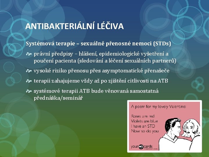 ANTIBAKTERIÁLNÍ LÉČIVA Systémová terapie – sexuálně přenosné nemoci (STDs) právní předpisy – hlášení, epidemiologické