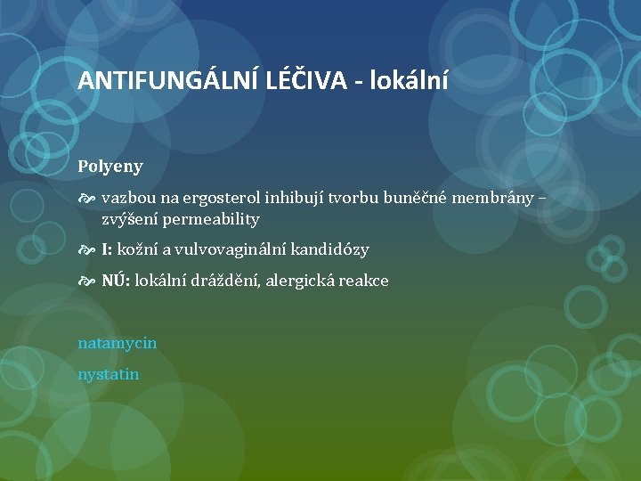 ANTIFUNGÁLNÍ LÉČIVA - lokální Polyeny vazbou na ergosterol inhibují tvorbu buněčné membrány – zvýšení