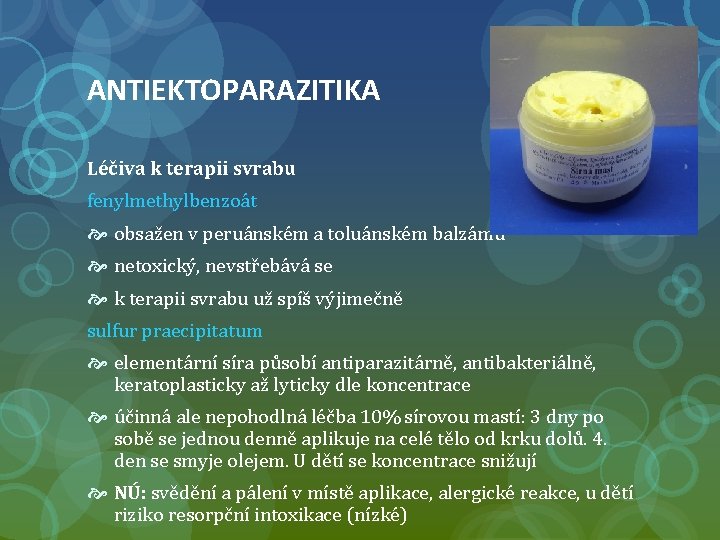 ANTIEKTOPARAZITIKA Léčiva k terapii svrabu fenylmethylbenzoát obsažen v peruánském a toluánském balzámu netoxický, nevstřebává