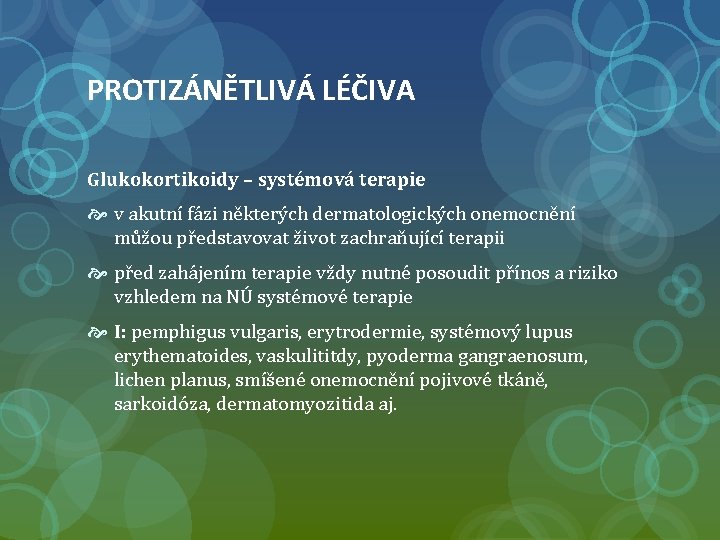 PROTIZÁNĚTLIVÁ LÉČIVA Glukokortikoidy – systémová terapie v akutní fázi některých dermatologických onemocnění můžou představovat