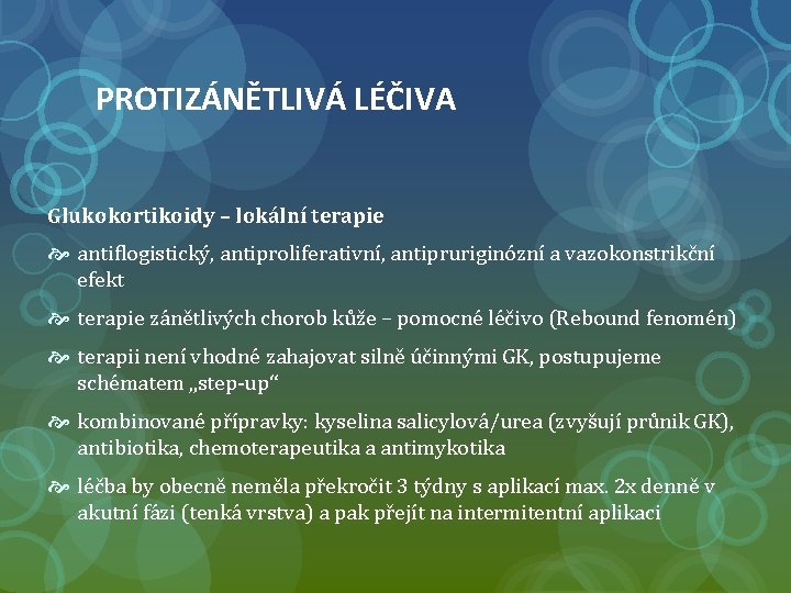 PROTIZÁNĚTLIVÁ LÉČIVA Glukokortikoidy – lokální terapie antiflogistický, antiproliferativní, antipruriginózní a vazokonstrikční efekt terapie zánětlivých