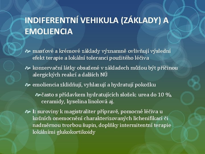 INDIFERENTNÍ VEHIKULA (ZÁKLADY) A EMOLIENCIA masťové a krémové základy významně ovlivňují výslední efekt terapie