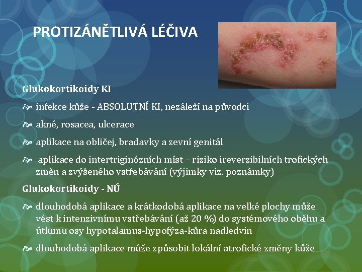 PROTIZÁNĚTLIVÁ LÉČIVA Glukokortikoidy KI infekce kůže - ABSOLUTNÍ KI, nezáleží na původci akné, rosacea,