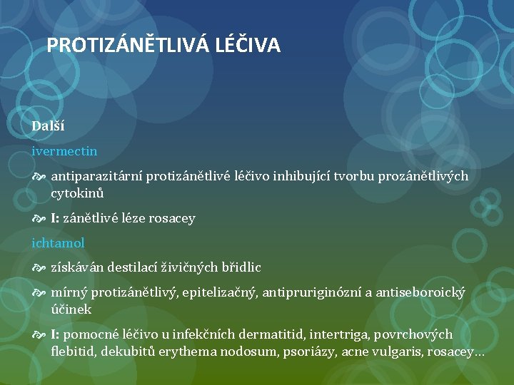 PROTIZÁNĚTLIVÁ LÉČIVA Další ivermectin antiparazitární protizánětlivé léčivo inhibující tvorbu prozánětlivých cytokinů I: zánětlivé léze